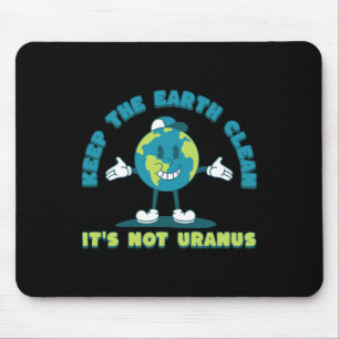 Keep The Earth Clean It's Not Uranus Environmental Mouse Pad