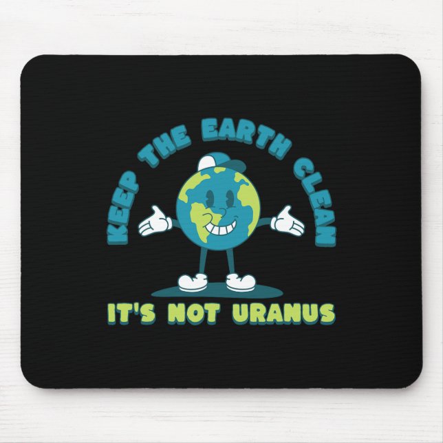 Keep The Earth Clean It's Not Uranus Environmental Mouse Pad (Front)