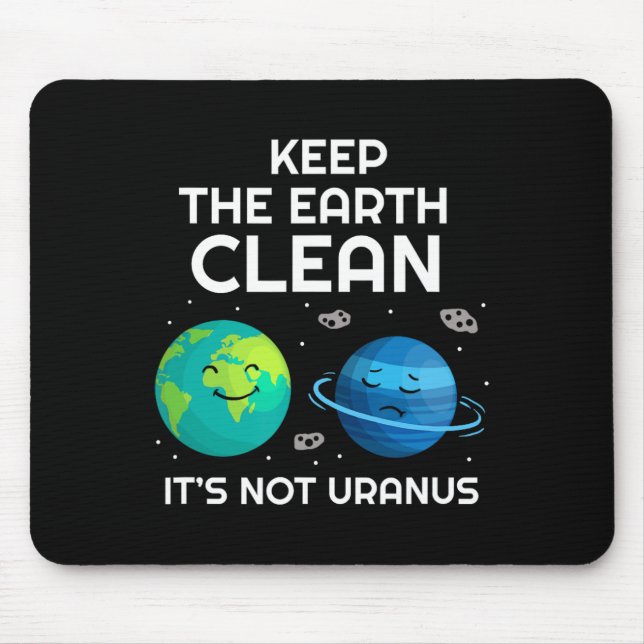 Keep The Earth Clean It's Not Uranus Environmental Mouse Pad (Front)