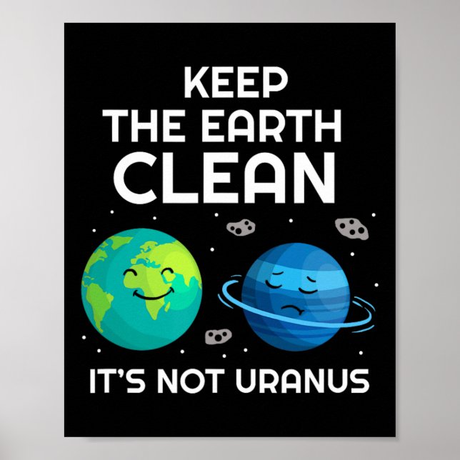 Keep The Earth Clean It's Not Uranus Environmental Poster (Front)