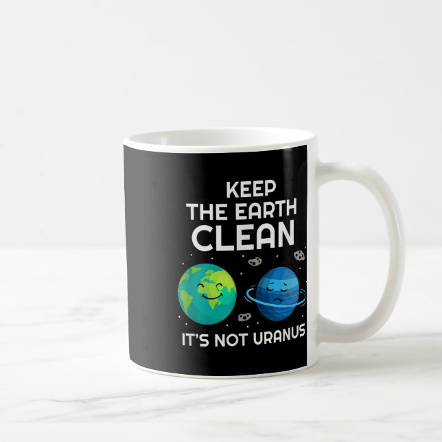 Keep The Earth Clean Its Not Uranus Environmentali Coffee Mug (Right)
