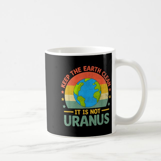 Keep The Earth Clean Its Not Uranus Environmentali Coffee Mug (Right)