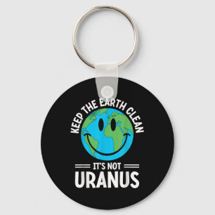 Keep The Earth Clean Its Not Uranus Environmentali Key Ring