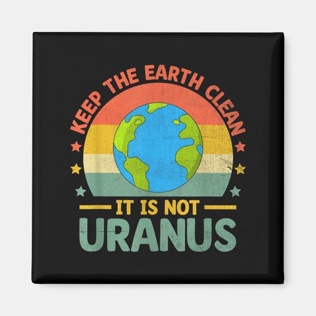 Keep The Earth Clean Its Not Uranus Environmentali Magnet (Front)