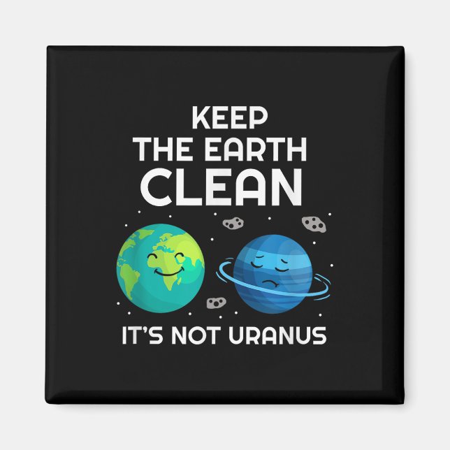Keep The Earth Clean Its Not Uranus Environmentali Magnet (Front)