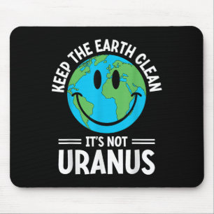 Keep The Earth Clean Its Not Uranus Environmentali Mouse Pad