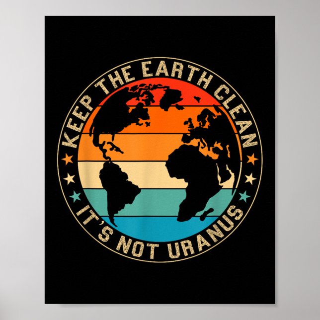 Keep The Earth Clean Its Not Uranus Environmentali Poster (Front)