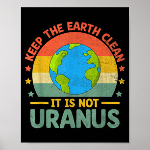 Keep The Earth Clean Its Not Uranus Environmentali Poster
