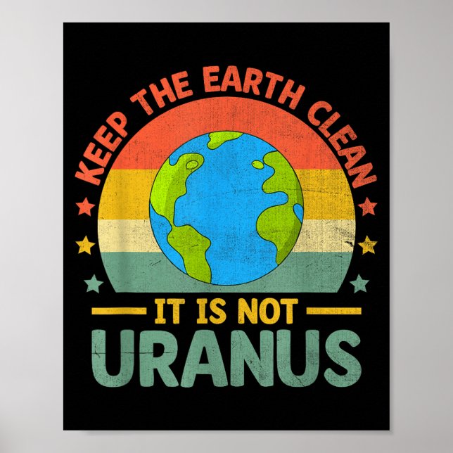 Keep The Earth Clean Its Not Uranus Environmentali Poster (Front)