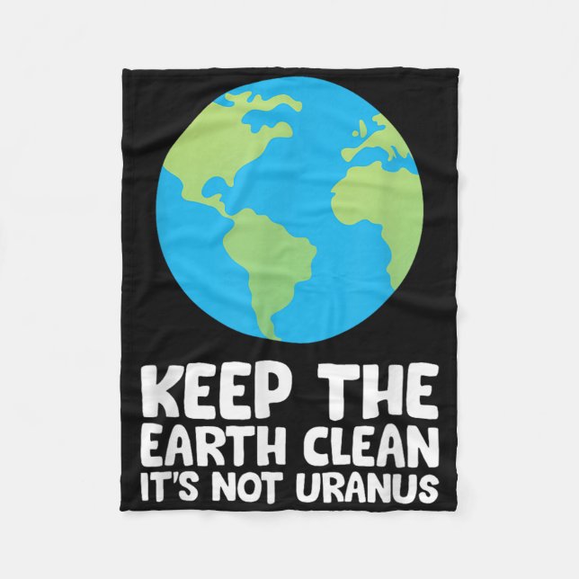 Keep The Earth Clean Its Not Uranus  Fleece Blanket (Front)