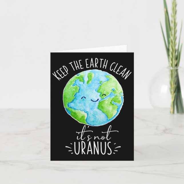Keep The Earth Clean It's Not Uranus Funny  Card (Front)