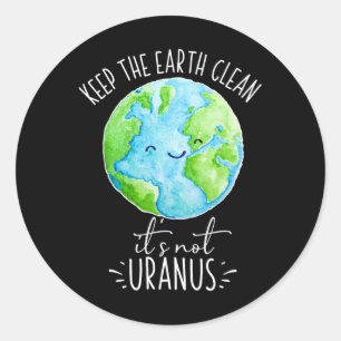 Keep The Earth Clean It's Not Uranus Funny Classic Round Sticker