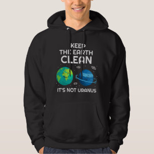 Keep The Earth Clean It's Not Uranus Funny Climate Hoodie