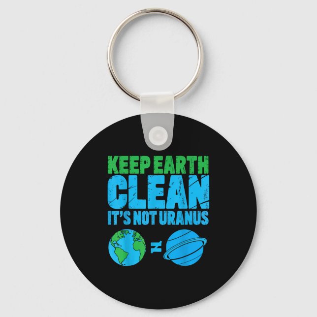 Keep the earth clean its not uranus funny earth da key ring (Front)