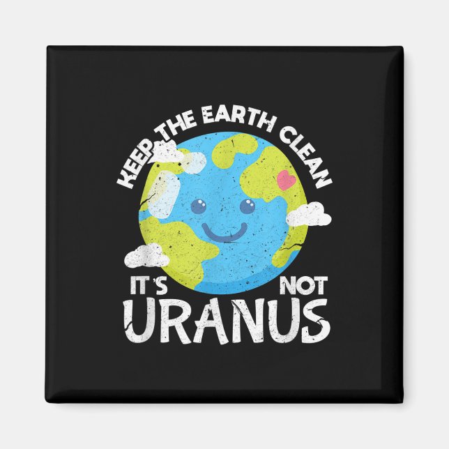Keep The Earth Clean Its Not Uranus Funny Earth Da Magnet (Front)