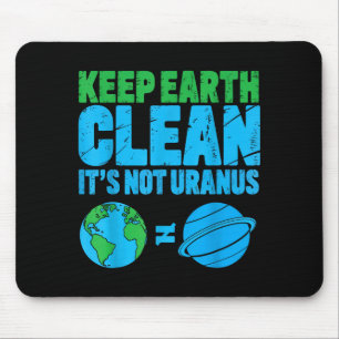 Keep the earth clean its not uranus funny earth da mouse pad