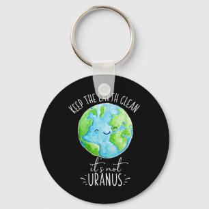 Keep The Earth Clean Its Not Uranus Funny Key Ring