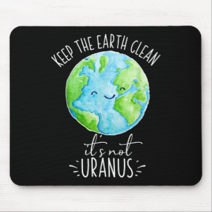 Keep The Earth Clean Its Not Uranus Funny Mouse Pad