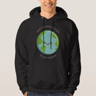 Keep The Earth Clean It's Not Uranus - Funny Recyc Hoodie