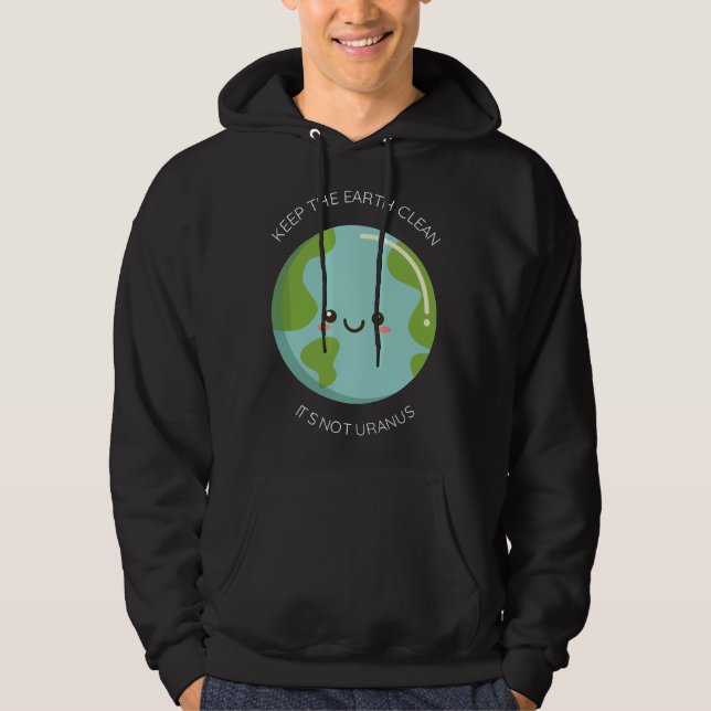 Keep The Earth Clean It's Not Uranus - Funny Recyc Hoodie (Front)