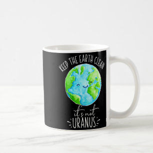 Keep The Earth Clean Its Not Uranus Funny T Shirt Coffee Mug