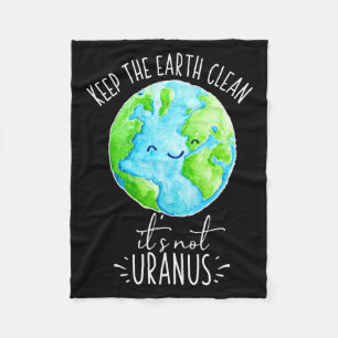 Keep The Earth Clean Its Not Uranus Funny T Shirt Fleece Blanket