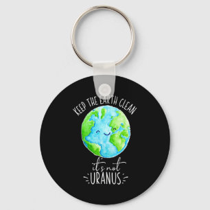 Keep The Earth Clean Its Not Uranus Funny T Shirt  Key Ring