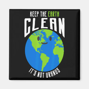 Keep The Earth Clean Its Not Uranus Funny T Shirt_ Magnet