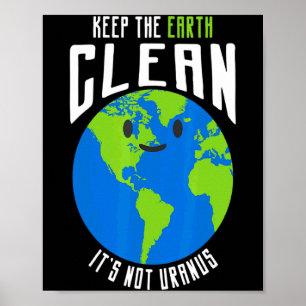 Keep The Earth Clean Its Not Uranus Funny T Shirt_ Poster