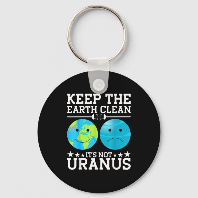 Keep The Earth Clean Its Not Uranus  Key Ring (Front)