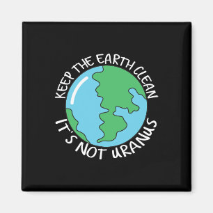 Keep The Earth Clean It's Not Uranus Magnet