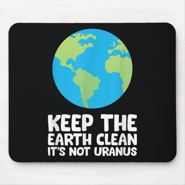 Keep The Earth Clean Its Not Uranus  Mouse Pad (Front)