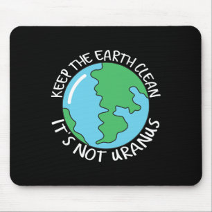 Keep The Earth Clean It's Not Uranus  Mouse Pad