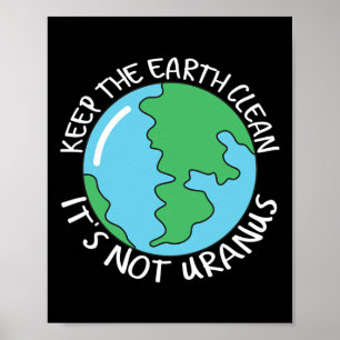 Keep The Earth Clean It's Not Uranus Poster