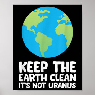 Keep The Earth Clean Its Not Uranus Poster