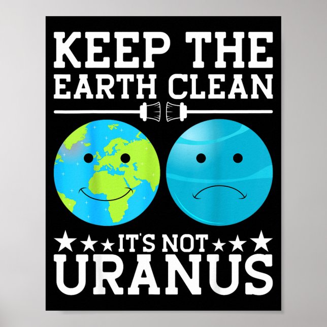 Keep The Earth Clean Its Not Uranus  Poster (Front)