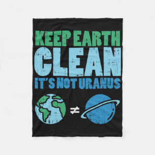 Keep The Earth Clean Its Not Uranus Shirt Funny Ea Fleece Blanket