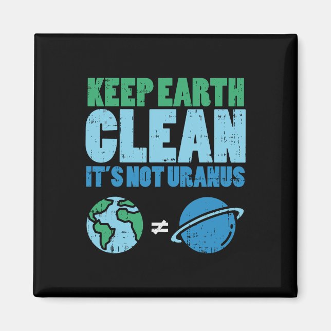 Keep The Earth Clean Its Not Uranus Shirt Funny Ea Magnet (Front)