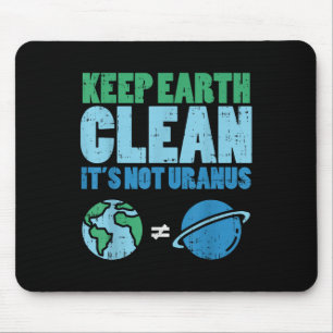 Keep The Earth Clean Its Not Uranus Shirt Funny Ea Mouse Pad