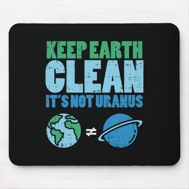 Keep The Earth Clean Its Not Uranus Shirt Funny Ea Mouse Pad (Front)