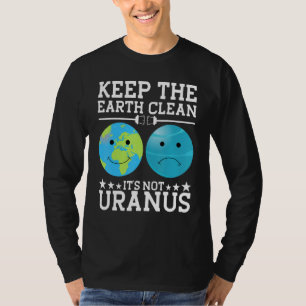 Keep The Earth Clean Its Not Uranus T-Shirt