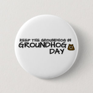 Keep the Groundhog in Groundhog Day 6 Cm Round Badge
