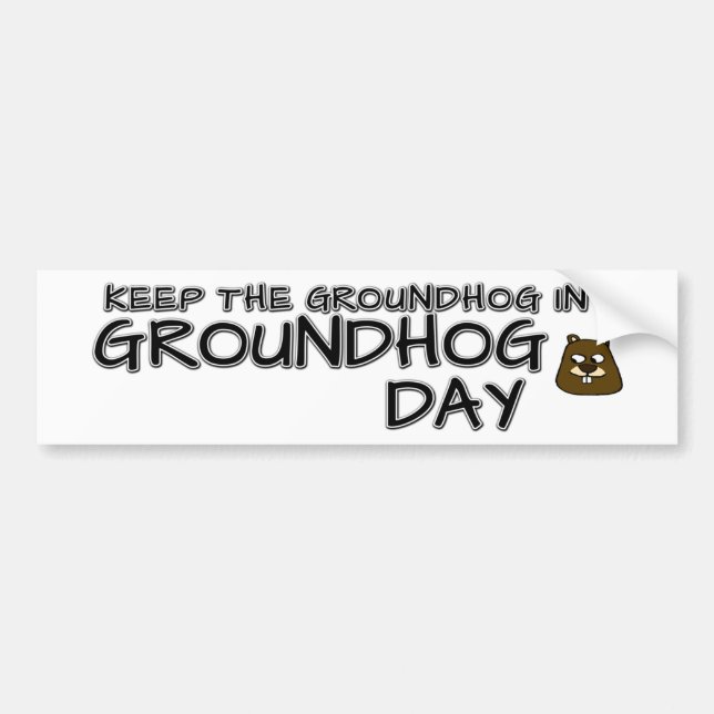 Keep the Groundhog in Groundhog Day Bumper Sticker (Front)
