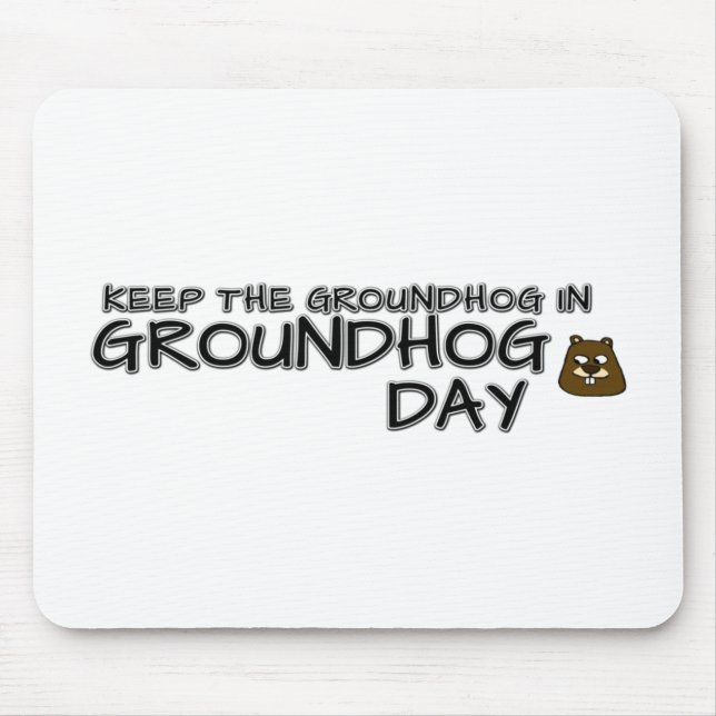 Keep the Groundhog in Groundhog Day Mouse Pad (Front)