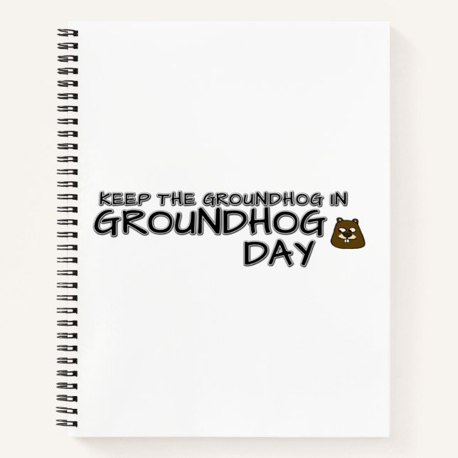Keep the Groundhog in Groundhog Day Notebook (Front)