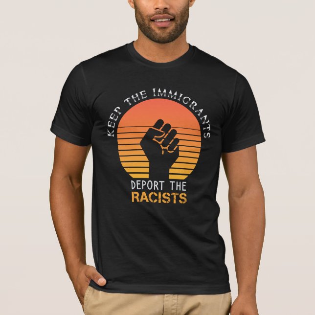 Keep The Immigrants Deport The Racists T-Shirt (Front)