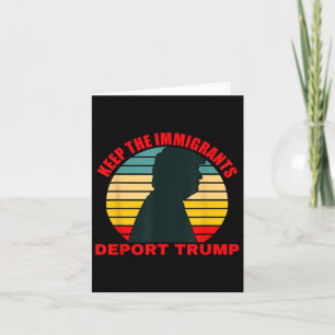 Keep The Immigrants Deport Trump Retro Anti-trump  Card
