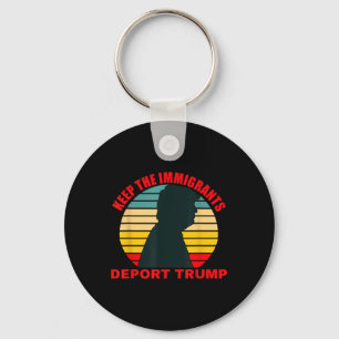 Keep The Immigrants Deport Trump Retro Anti-trump Key Ring