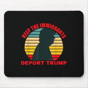 Keep The Immigrants Deport Trump Retro Anti-trump  Mouse Pad