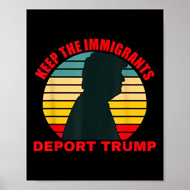 Keep The Immigrants Deport Trump Retro Anti-trump  Poster (Front)